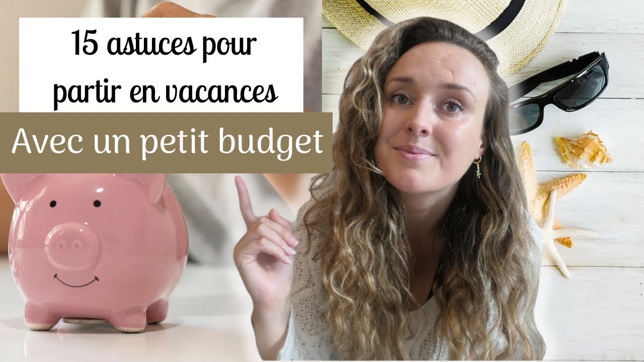 Partir en vacances quand on a un petit budget | 15 astuces pour économiser