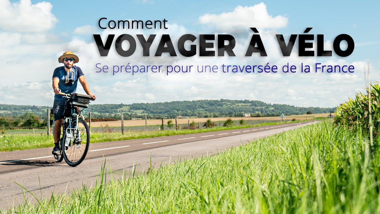 [TUTO] COMMENT VOYAGER À VÉLO - Pour une traversée de la France 🚲